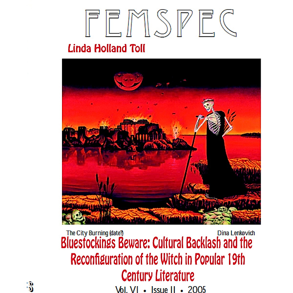 Femspec Articles: Bluestockings Beware: Cultural Backlash and the Reconfiguration of the Witch in Popular Nineteenth-Century Literature. Femspec Issue 6.2, 2005, Linda HollandToll