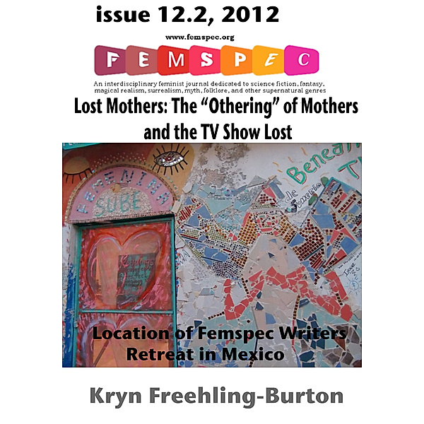 Femspec Articles: Lost Mothers: The “Othering” of Mothers on the TV Show Lost Femspec Issue 12.2, 2012, Kryn Freehling-Burton