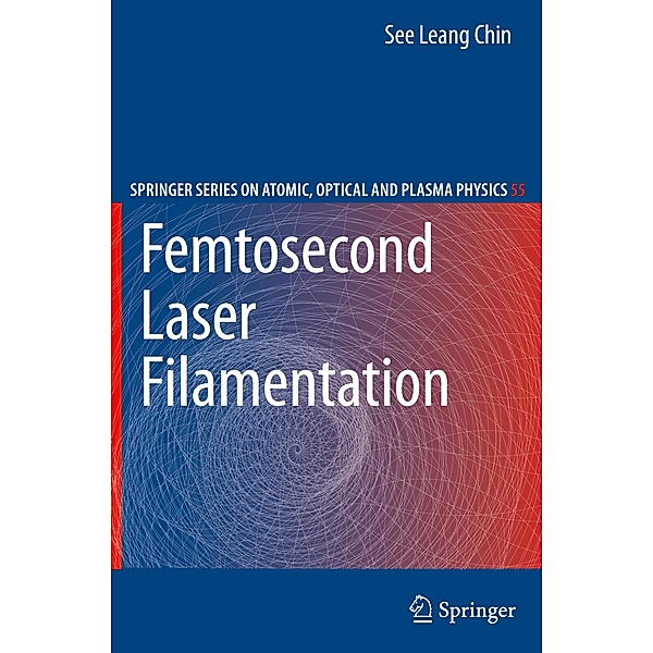 Femtosecond Laser Filamentation, See Leang Chin