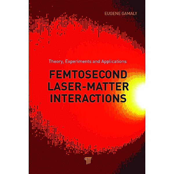 Femtosecond Laser-Matter Interaction, Eugene G. Gamaly