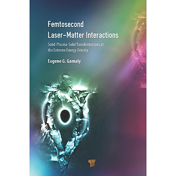 Femtosecond Laser-Matter Interactions, Eugene G. Gamaly