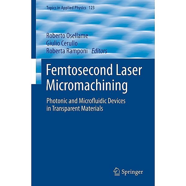 Femtosecond Laser Micromachining / Topics in Applied Physics Bd.123