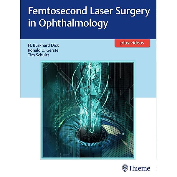 Femtosecond Laser Surgery in Ophthalmology, H. Burkhard Dick, Ronald D. Gerste, Tim Schultz