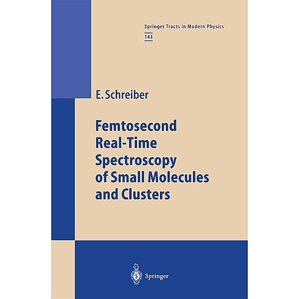 Femtosecond Real-Time Spectroscopy of Small Molecules and Clusters, Elmar Schreiber