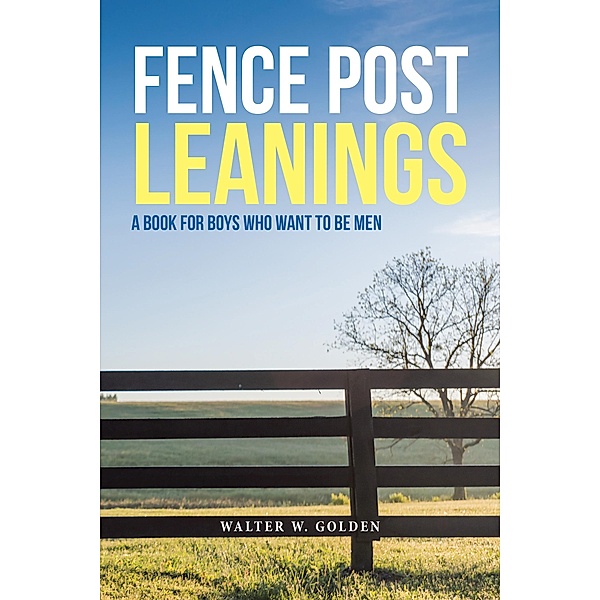 Fence Post Leanings, Walter W. Golden