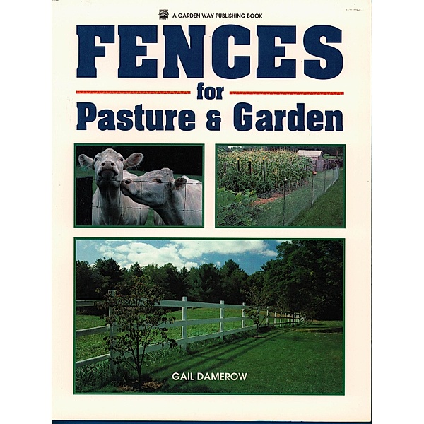 Fences for Pasture & Garden, Gail Damerow