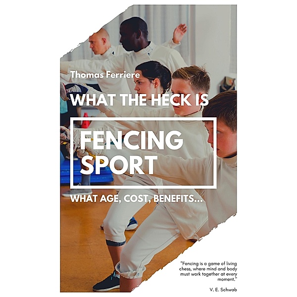 Fencing Sport: What The Heck Is Fencing Sport?, Thomas Ferriere
