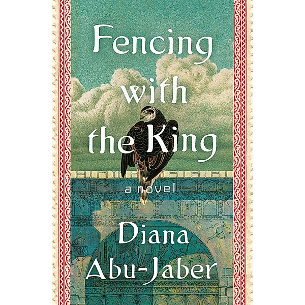Fencing with the King: A Novel, Diana Abu-Jaber