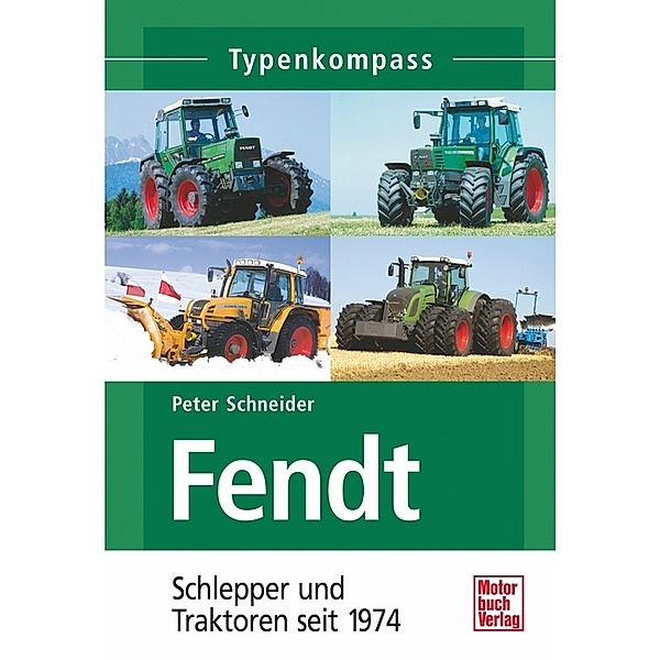 Fendt: Bd.2 Schlepper und Traktoren seit 1974, Peter Schneider