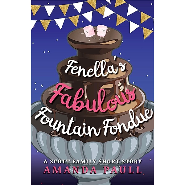 Fenella's Fabulous Fountain Fondue (Scott Family Short Stories, #3) / Scott Family Short Stories, Amanda Paull