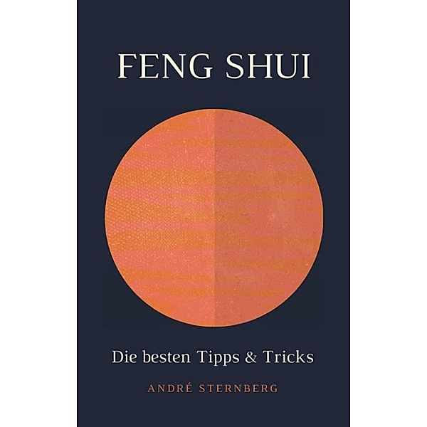 Feng Shui - Die besten Tipps & Tricks, Andre Sternberg