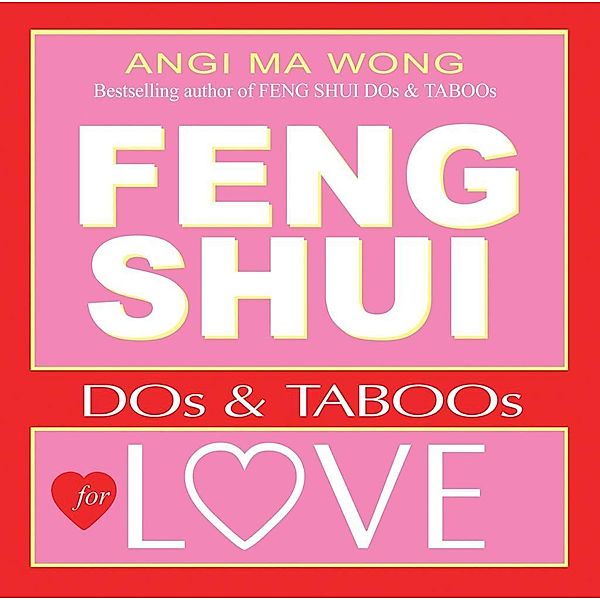 Feng Shui Do's and Taboos for Love, Angi Ma Wong