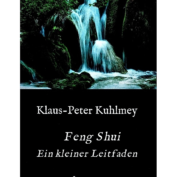 Feng Shui - Ein kleiner Leitfaden, Klaus-Peter Kuhlmey