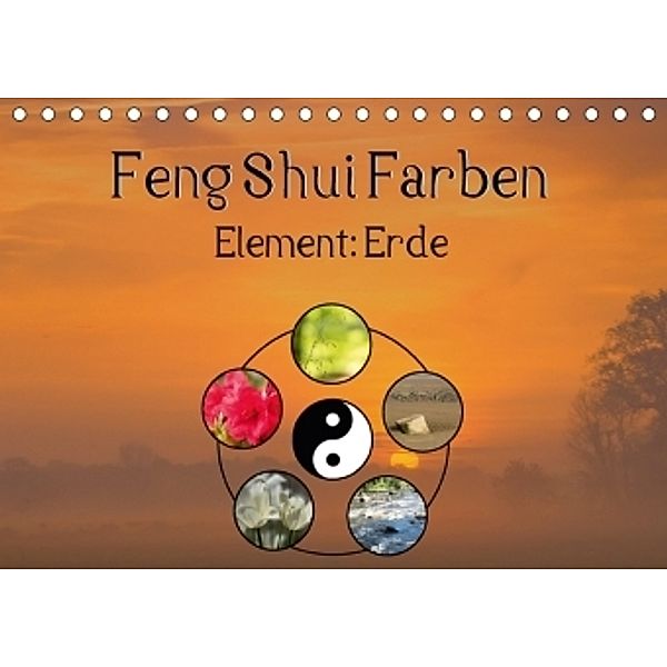 Feng Shui Farben - Element Erde (Tischkalender 2017 DIN A5 quer), Sonja Teßen