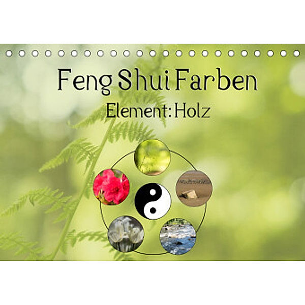 Feng Shui Farben - Element: Holz (Tischkalender 2022 DIN A5 quer), Sonja Teßen