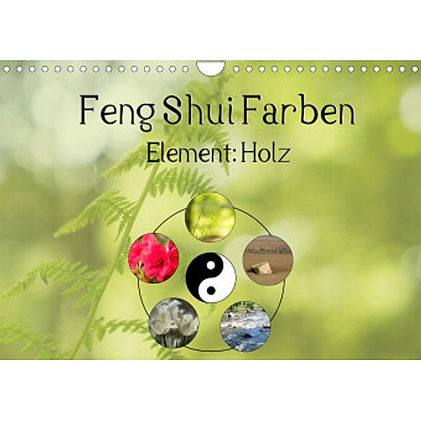 Feng Shui Farben - Element: Holz (Wandkalender 2022 DIN A4 quer), Sonja Teßen