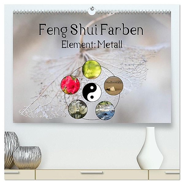 Feng Shui Farben - Element Metall (hochwertiger Premium Wandkalender 2024 DIN A2 quer), Kunstdruck in Hochglanz, Sonja Tessen