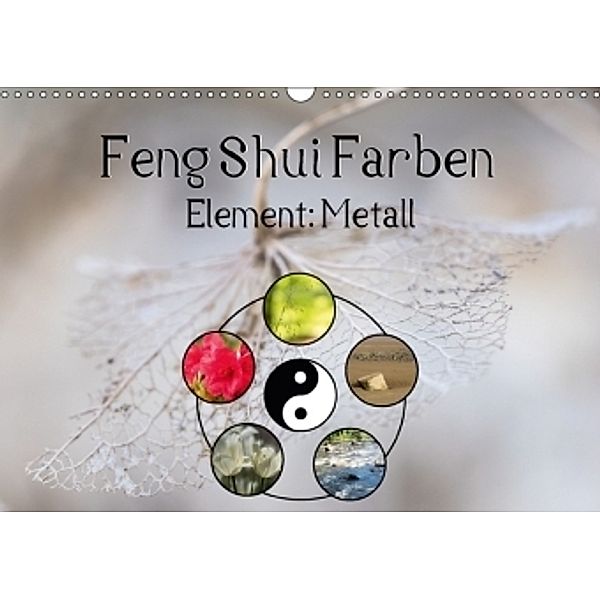 Feng Shui Farben - Element Metall (Wandkalender 2017 DIN A3 quer), Sonja Teßen