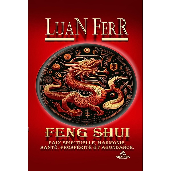 Feng Shui - Paix Spirituelle, Harmonie, Santé, Prospérité et Abondance., Luan Ferr