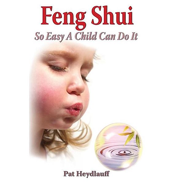 Feng Shui: So Easy a Child Can Do It, Pat Heydlauff
