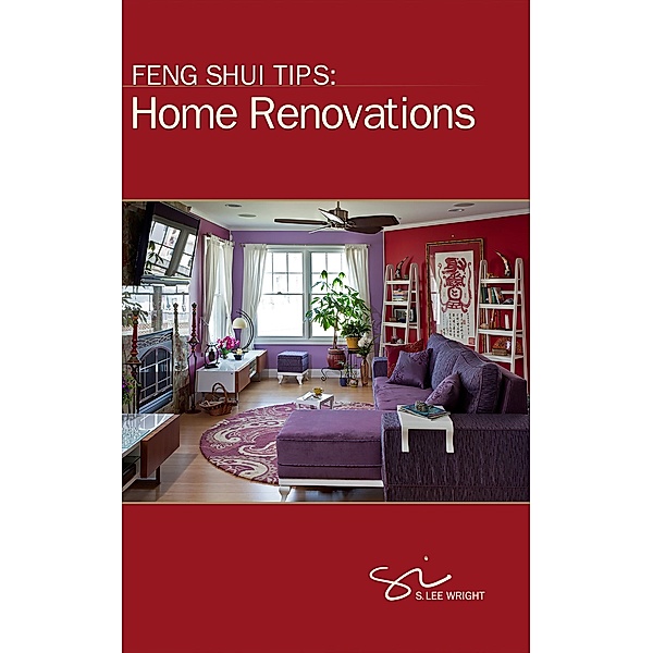 Feng Shui Tips: Home Renovations, S. Lee Wright