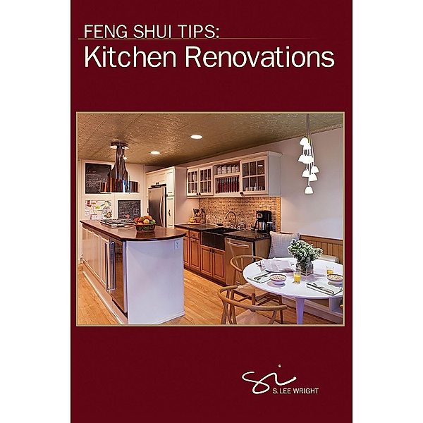 Feng Shui Tips: Kitchen Renovations, S. Lee Wright