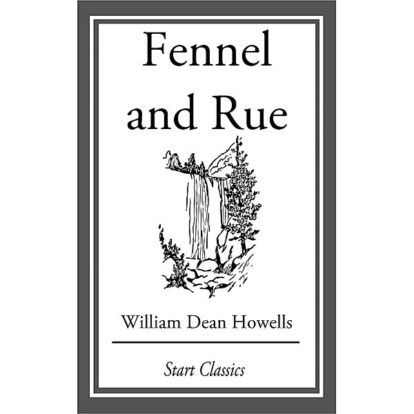 Fennel and Rue, William Dean Howells