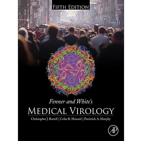 Fenner and White's Medical Virology, Christopher J. Burrell, Colin R. Howard, Frederick A. Murphy