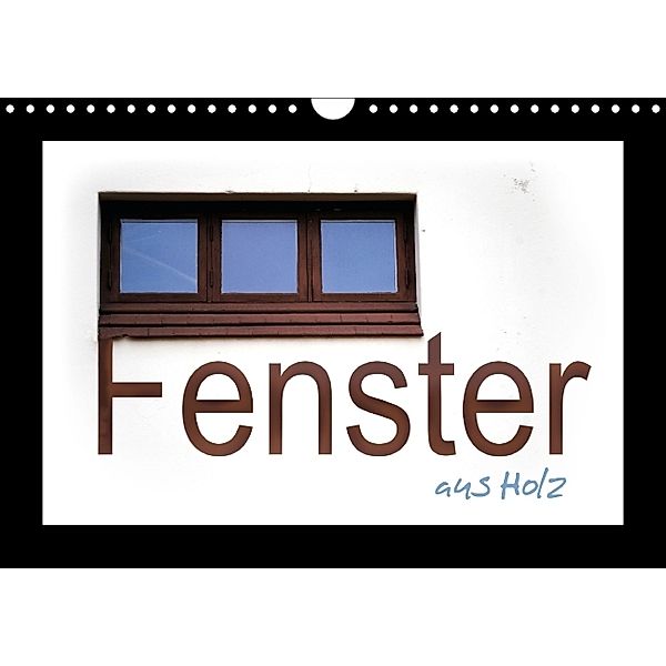 Fenster aus Holz (Wandkalender 2014 DIN A4 quer), TinaDeFortunata