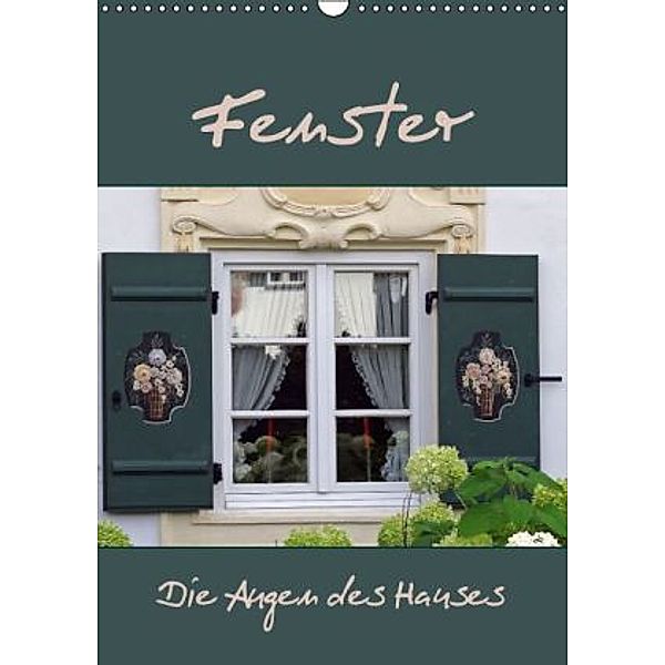 Fenster - Die Augen des Hauses (Wandkalender 2016 DIN A3 hoch), Flori0