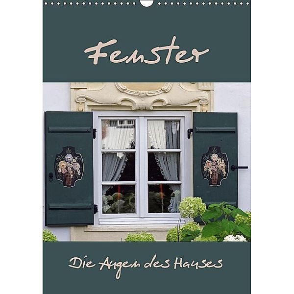 Fenster - Die Augen des Hauses (Wandkalender 2017 DIN A3 hoch), flori0, k.A. Flori0