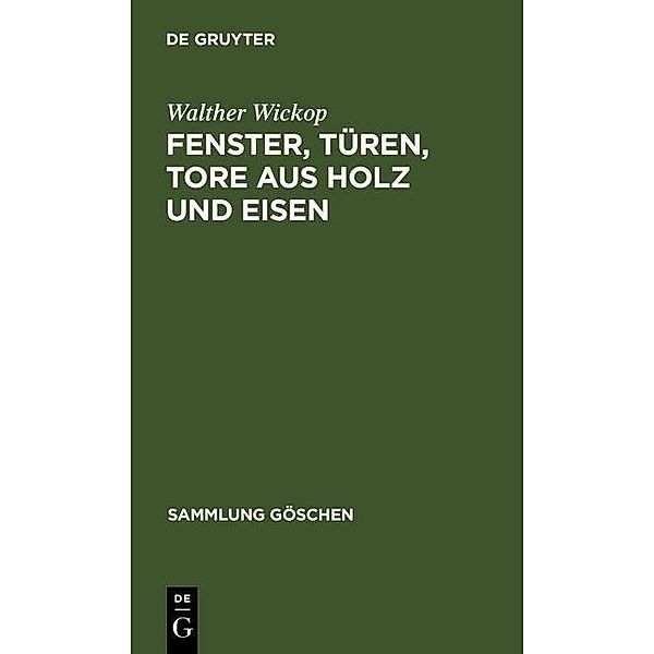 Fenster, Türen, Tore aus Holz und Eisen / Sammlung Göschen Bd.1092, Walther Wickop