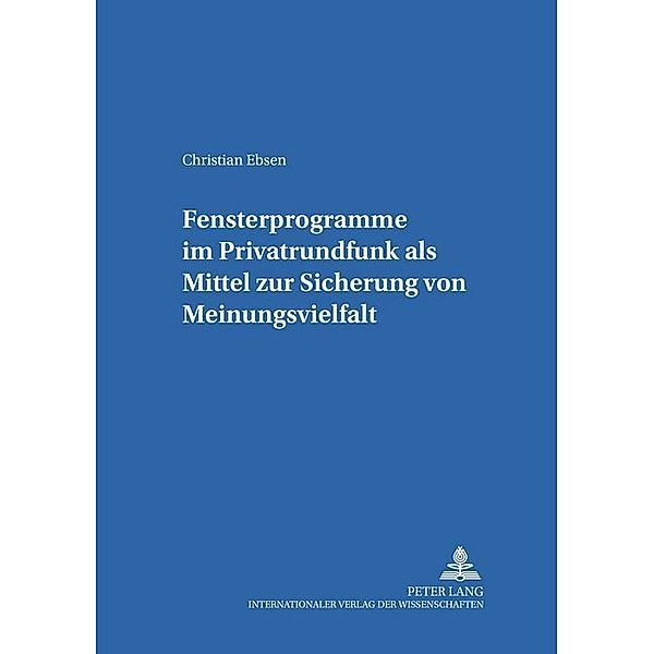 Fensterprogramme im Privatrundfunk als Mittel zur Sicherung von Meinungsvielfalt, Christian Ebsen