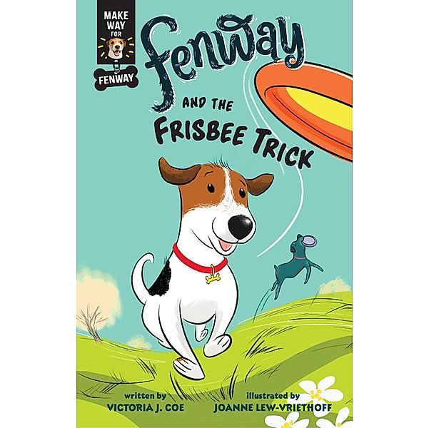 Fenway and the Frisbee Trick / Make Way for Fenway! Bd.2, Victoria J. Coe