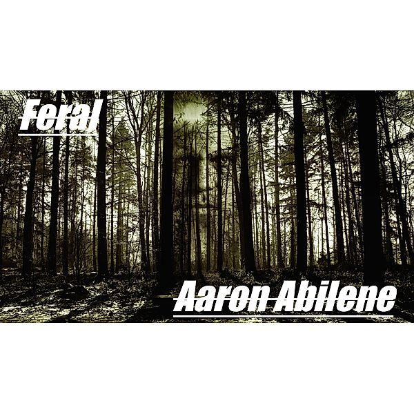Feral, Aaron Abilene