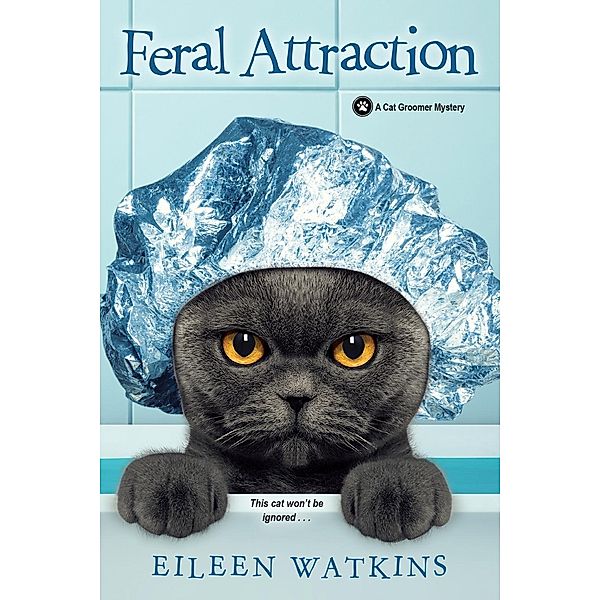 Feral Attraction / A Cat Groomer Mystery Bd.3, Eileen Watkins