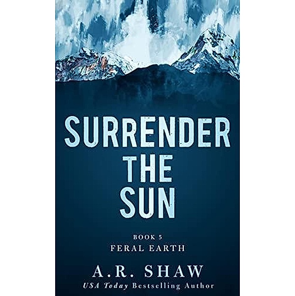 Feral Earth (Surrender the Sun, #5) / Surrender the Sun, A. R. Shaw