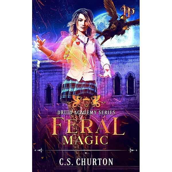 Feral Magic (Druid Academy, #2) / Druid Academy, C. S. Churton