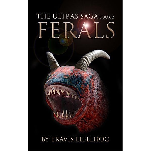 Ferals (The Ultras Saga Book 2), Travis Lefelhoc