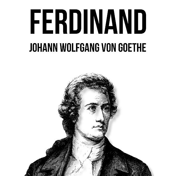 Ferdinand, Johann Wolfgang von Goethe