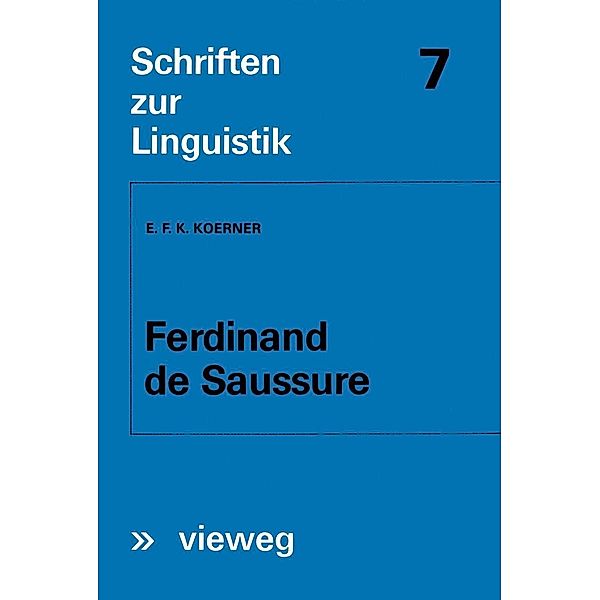 Ferdinand de Saussure / Schriften zur Linguistik Bd.7, Ernst F. K. Koerner