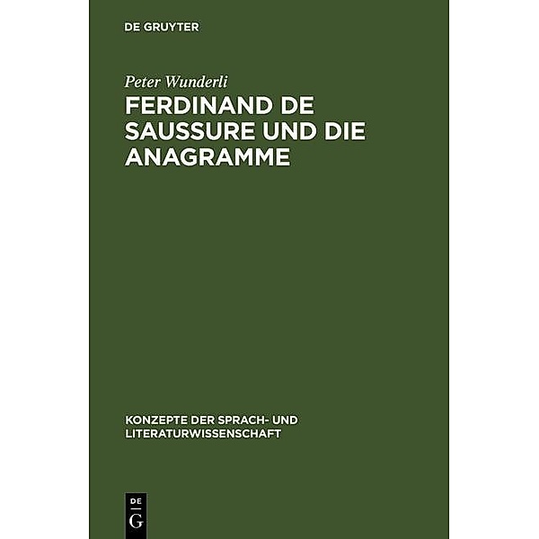 Ferdinand de Saussure und die Anagramme / Konzepte der Sprach- und Literaturwissenschaft Bd.14, Peter Wunderli