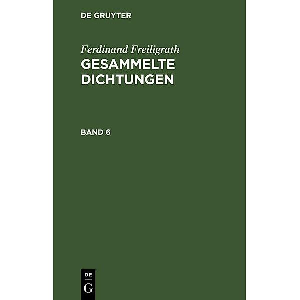 Ferdinand Freiligrath: Gesammelte Dichtungen. Band 6, Ferdinand Freiligrath