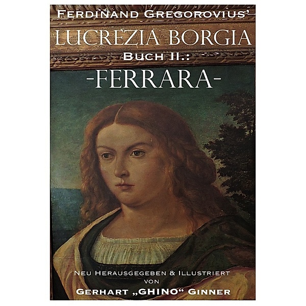 Ferdinand Gregorovius' Lukrezia Borgia, Buch II.: Ferrara, Ferdinand Gregorovius