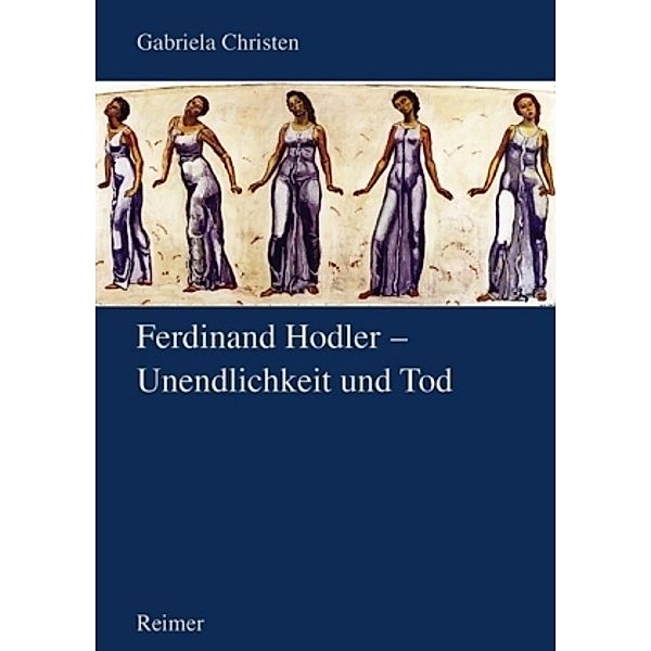 Ferdinand Hodler - Unendlichkeit und Tod, Gabriela Christen