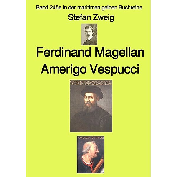 Ferdinand Magellan Amerigo Vespucci - Farbe - Band 245e in der maritimen gelben Buchreihe - bei Jürgen Ruszkowski, Stefan Zweig