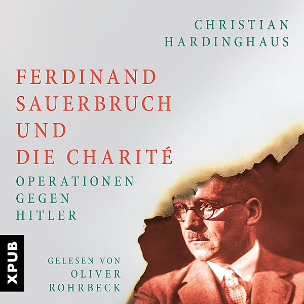Ferdinand Sauerbruch und die Charité, Dr. phil. Christian Hardinghaus