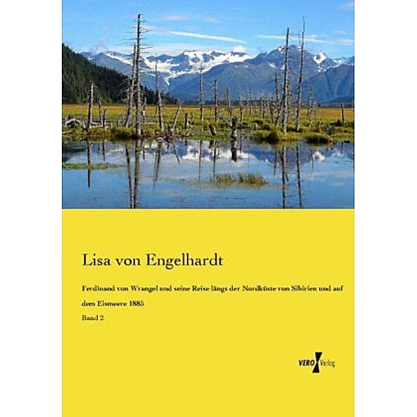 Ferdinand von Wrangel und seine Reise längs der Nordküste von Sibirien und auf dem Eismeere 1885, Lisa von Engelhardt