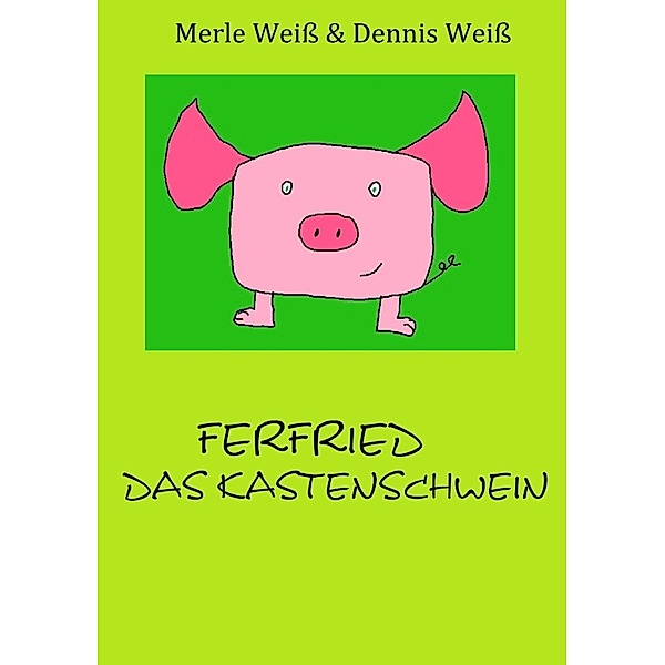 Ferfried, das Kastenschwein, Dennis Weiß, Merle Weiß