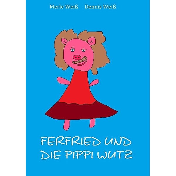 Ferfried, und die kleine Pippi Wutz, Dennis Weiss, Merle Weiss